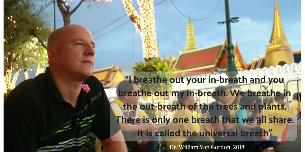 “I breathe out your in-breath and you breathe out my in-breath. We breathe in the out-breath of the trees and plants. There is only one breath that we all share. It is called the unive